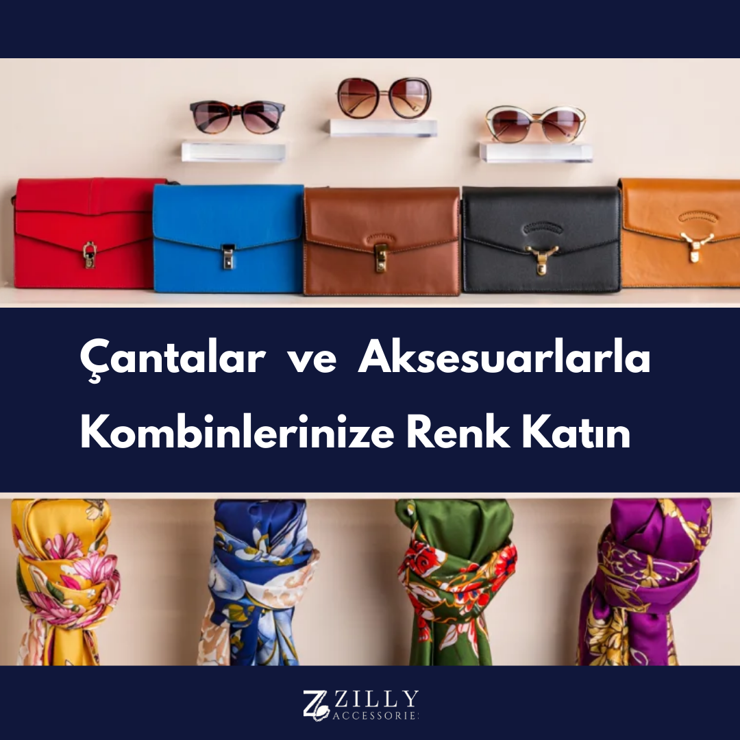 Çantalar ve Aksesuarlarla Kombinlerinize Renk Katın
