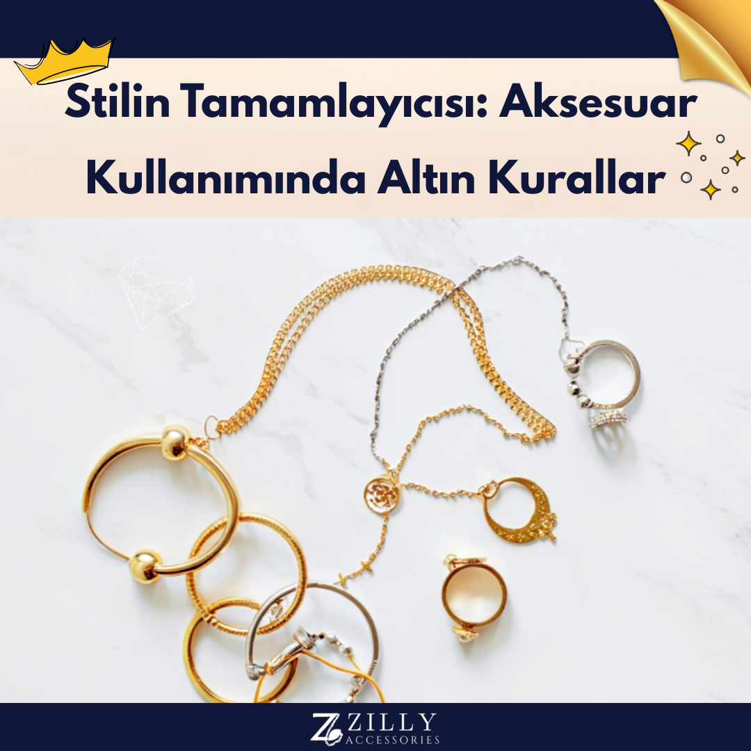 Stilin Tamamlayıcısı: Aksesuar Kullanımında Altın Kurallar